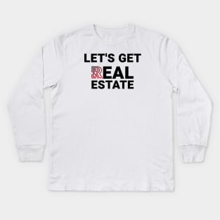 Lets Get Real Estate Kids Long Sleeve T-Shirt